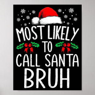 Most Likely To Call Santa Bruh Funny Matching Chri Poster