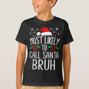 Most Likely To Call Santa Bruh Funny Matching Chri T-Shirt