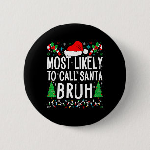 Most Likely To Call Santa Bruh Funny Matching Fami 6 Cm Round Badge