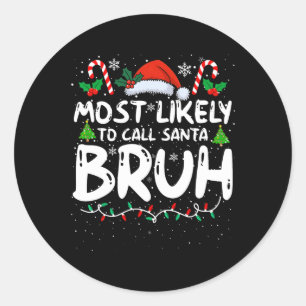 Most Likely To Call Santa Bruh Funny Matching Fami Classic Round Sticker