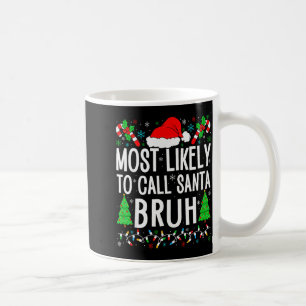 Most Likely To Call Santa Bruh Funny Matching Fami Coffee Mug