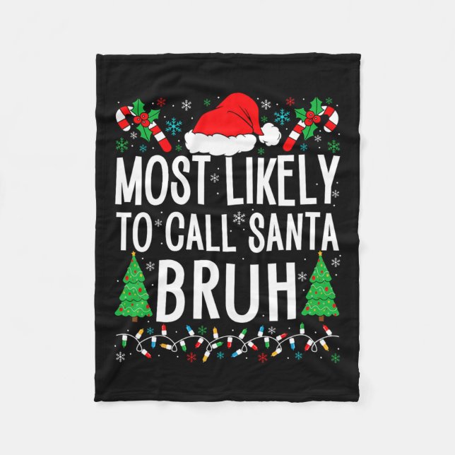 Most Likely To Call Santa Bruh Funny Matching Fami Fleece Blanket (Front)