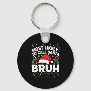 Most Likely To Call Santa Bruh Funny Matching Fami Key Ring