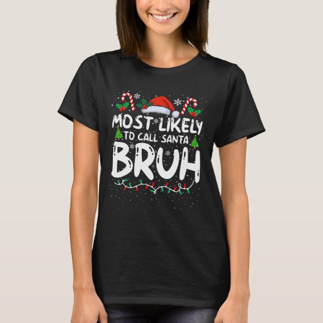 Most Likely To Call Santa Bruh Funny Matching Fami T-Shirt (Front)