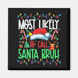 Most Likely To Call Santa Bruh Funny Matching Xmas Magnet