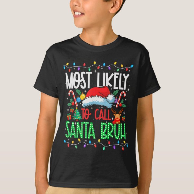 Most Likely To Call Santa Bruh Funny Matching Xmas T-Shirt (Front)