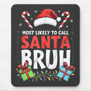 Most Likely to Call Santa Bruh Funny Xmas Mouse Pad