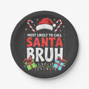 Most Likely to Call Santa Bruh Funny Xmas Paper Plate