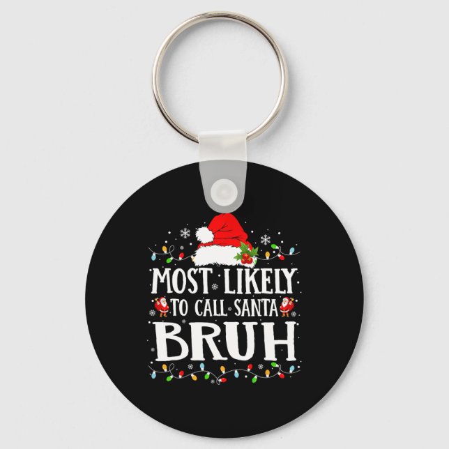Most Likely To Call Santa Bruh  Key Ring (Front)