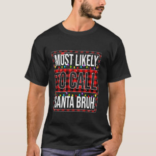 Most Likely To Call Santa Bruh Matching Christmas T-Shirt