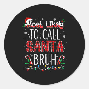 Most Likely To Call Santa Bruh Matching Family Paj Classic Round Sticker