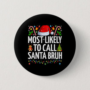 Most Likely To Call Santa Bruh Xmas Funny Family C 6 Cm Round Badge