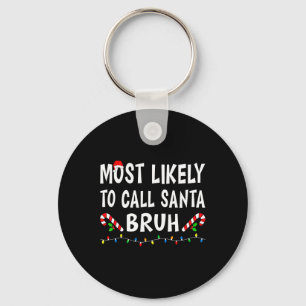 Most Likely To Call Santa Bruh Xmas Funny Family C Key Ring