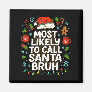 Most Likely To Call Santa Bruh Xmas Funny Family G Magnet