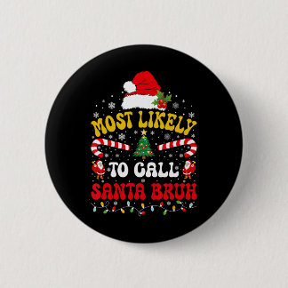 Most Likely To Call Santa Bruh Xmas Funny Matching 6 Cm Round Badge