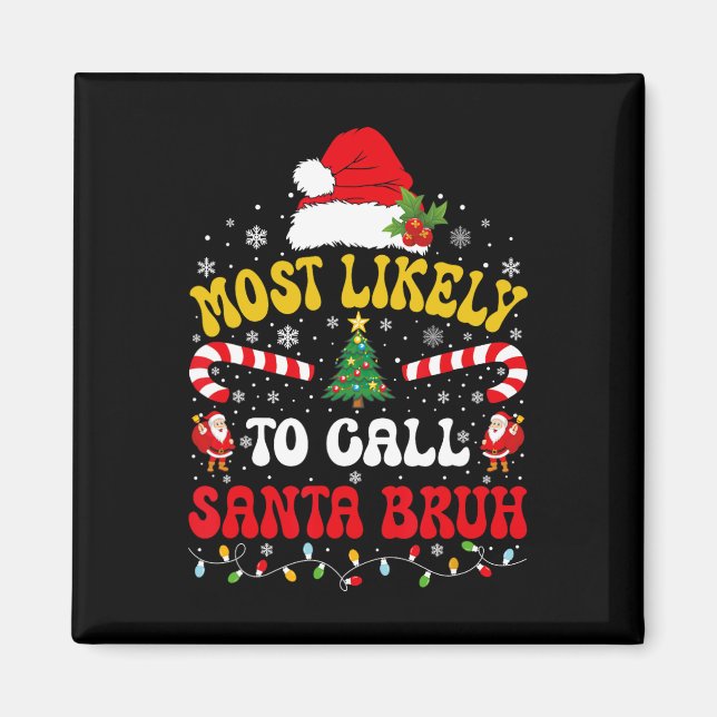 Most Likely To Call Santa Bruh Xmas Funny Matching Magnet (Front)