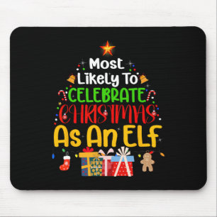 Most Likely To Celebrate Christmas as an elf Mouse Pad