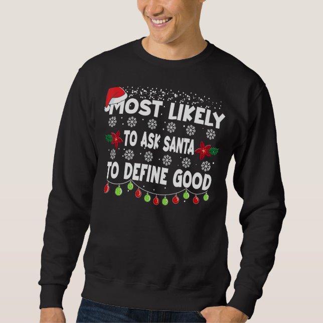 Most Likely To Christmas Ask Santa To Define Good  Sweatshirt (Front)