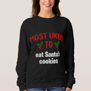 Most Likely To Christmas Eat Santas Cookies Family Sweatshirt