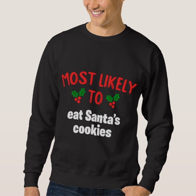 Most Likely To Christmas Eat Santas Cookies Family Sweatshirt (Front)