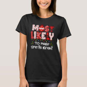 Most Likely To Christmas Make Spirits Bright Famil T-Shirt