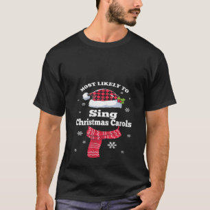 Most Likely To Christmas Sing Christmas Carols Fam T-Shirt