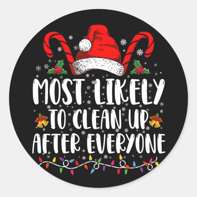 Most Likely To Clean Up After Everyone Christmas  Classic Round Sticker (Front)