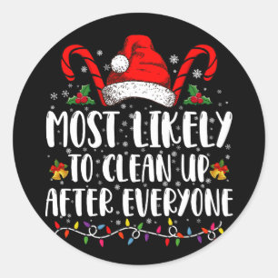 Most Likely To Clean Up After Everyone Christmas  Classic Round Sticker