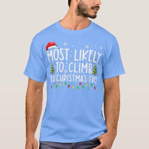 Most Likely To Climb The Christmas Tree Family Chr T-Shirt