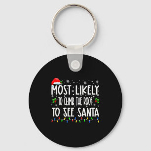 Most Likely To Climb The Roof To See Santa Christm Key Ring