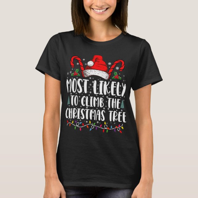 Most Likely To Climb The Xmas Tree Christmas T Shi T-Shirt (Front)
