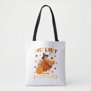 Most Likely To Cook All Day Funny Thanksgiving Tur Tote Bag