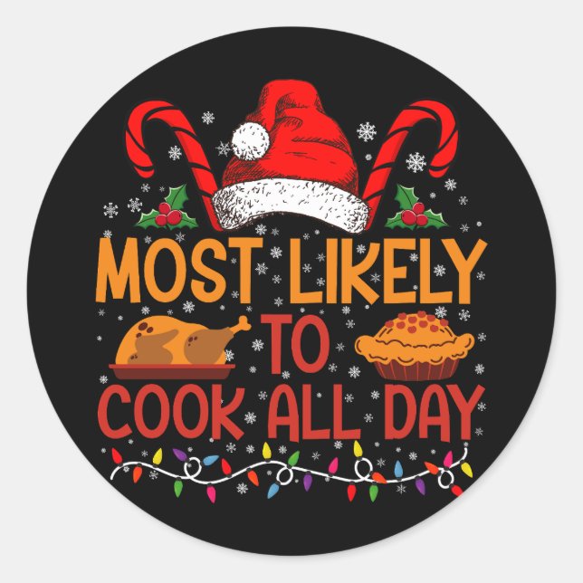 Most Likely To Cook All Day Thanksgiving Christmas Classic Round Sticker (Front)