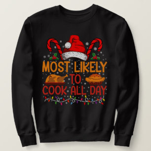 Most Likely To Cook All Day Thanksgiving Christmas Sweatshirt