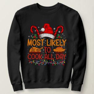 Most Likely To Cook All Day Thanksgiving Christmas Sweatshirt