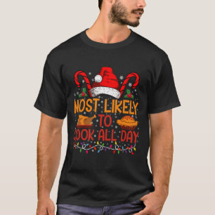 Most Likely To Cook All Day Thanksgiving Christmas T-Shirt