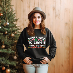MOST LIKELY TO CRASH SANT`S SLEIGH FUNNY CHRISTMAS SWEATSHIRT