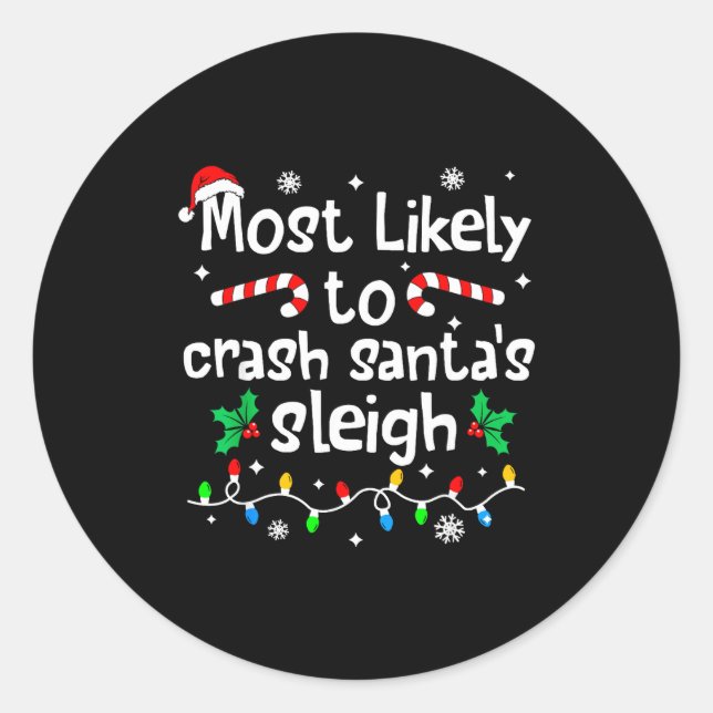 Most Likely To Crash Santas Sleigh C-hristmas Matc Classic Round Sticker (Front)