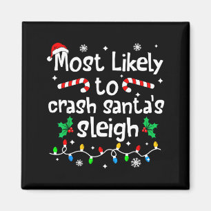 Most Likely To Crash Santas Sleigh C-hristmas Matc Magnet