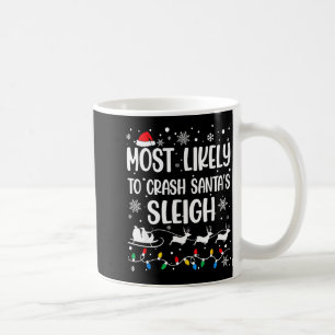 Most Likely To Crash Santa's Sleigh Family Matchin Coffee Mug