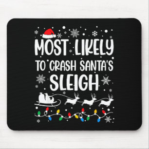 Most Likely To Crash Santa's Sleigh Family Matchin Mouse Pad