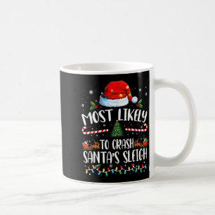 Most Likely To Crash Santas Sleigh Family Matching Coffee Mug
