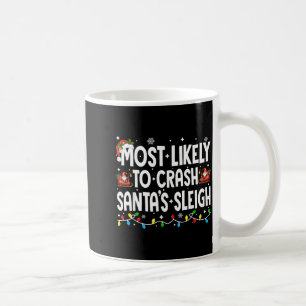 Most Likely To Crash Santas Sleigh Family Matching Coffee Mug