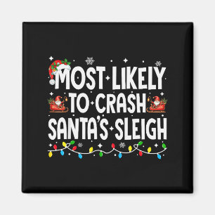 Most Likely To Crash Santas Sleigh Family Matching Magnet