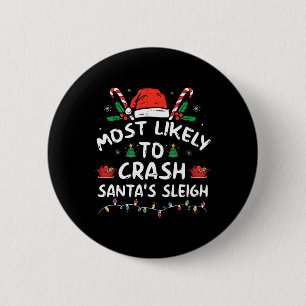 Most Likely To Crash Santa's Sleigh Fun Christmas  6 Cm Round Badge