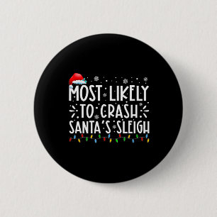 Most Likely To Crash Santa's Sleigh Fun Christmas  6 Cm Round Badge