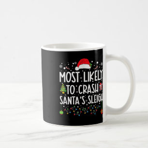 Most Likely To Crash Santa's Sleigh Fun Christmas Coffee Mug