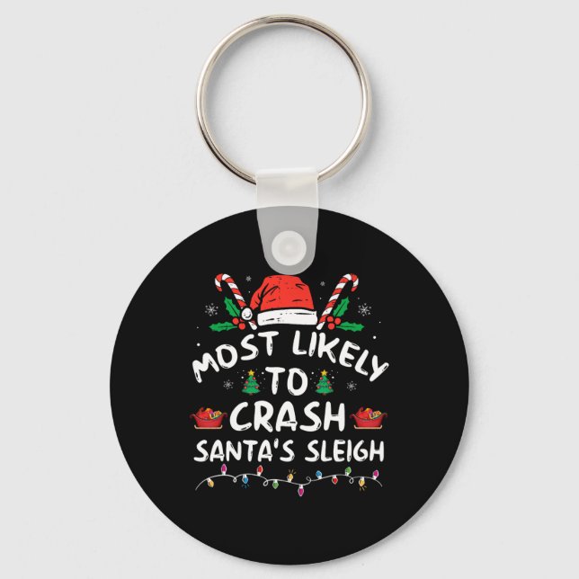 Most Likely To Crash Santa's Sleigh Fun Christmas  Key Ring (Front)