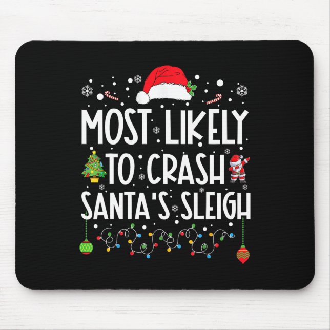 Most Likely To Crash Santa's Sleigh Fun Christmas  Mouse Pad (Front)