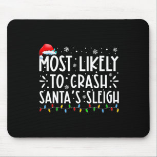 Most Likely To Crash Santa's Sleigh Fun Christmas Mouse Pad